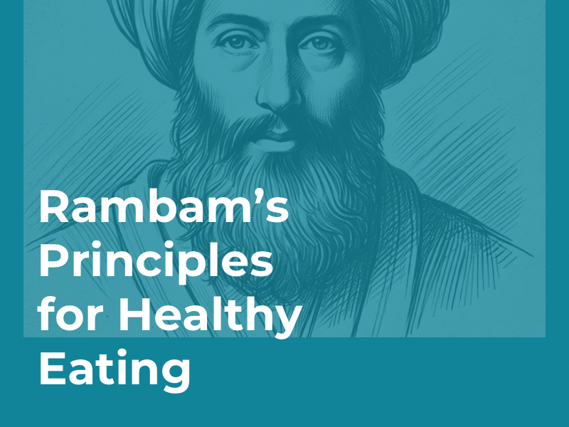 Rambam’s Principles for Healthy Eating 